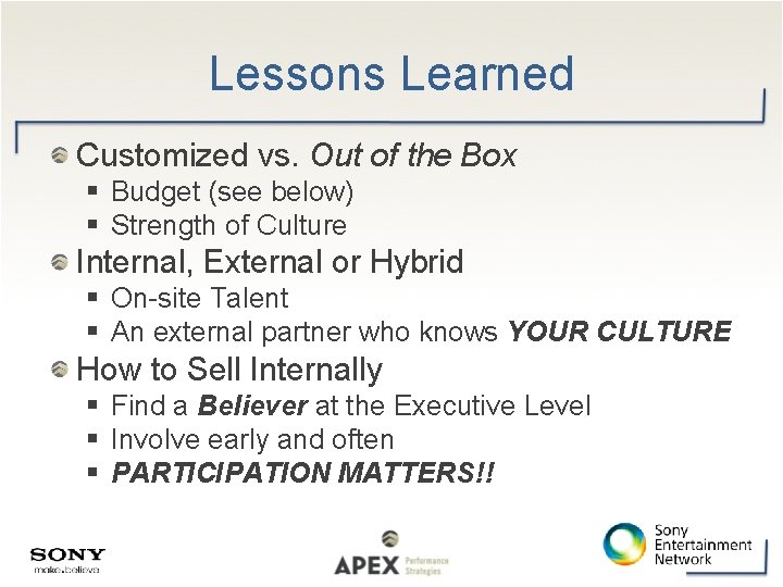 Lessons Learned Customized vs. Out of the Box Budget (see below) Strength of Culture