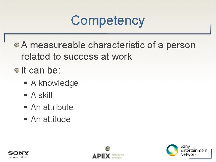 Competency A measureable characteristic of a person related to success at work It can