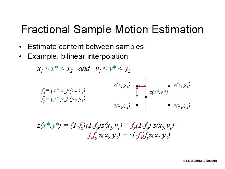 Fractional Sample Motion Estimation • Estimate content between samples • Example: bilinear interpolation x