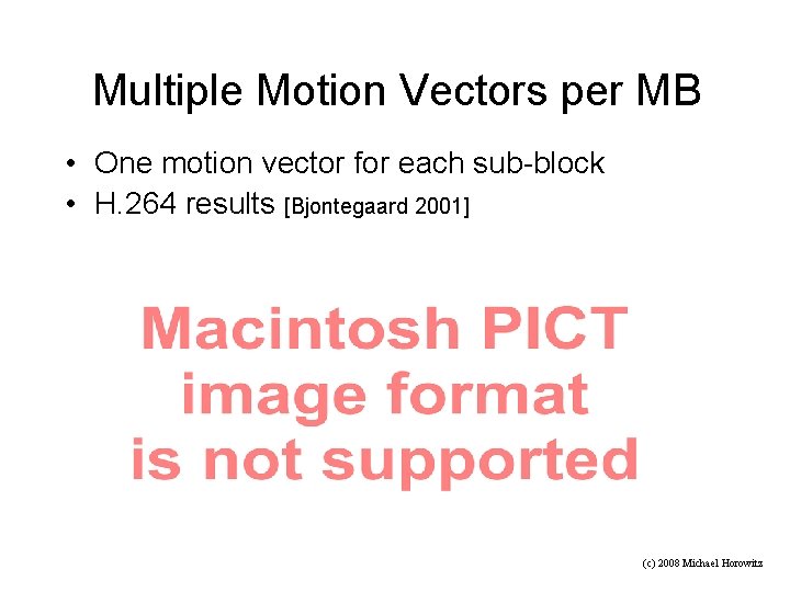 Multiple Motion Vectors per MB • One motion vector for each sub-block • H.