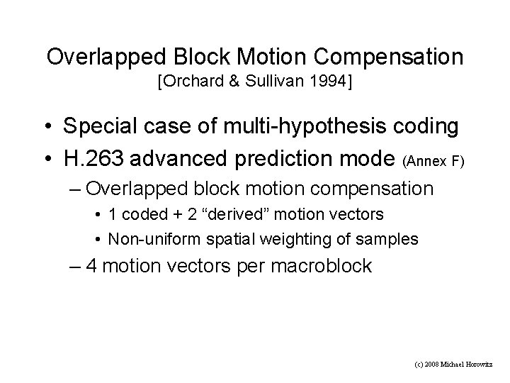 Overlapped Block Motion Compensation [Orchard & Sullivan 1994] • Special case of multi-hypothesis coding