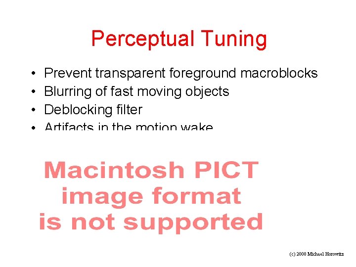 Perceptual Tuning • • Prevent transparent foreground macroblocks Blurring of fast moving objects Deblocking