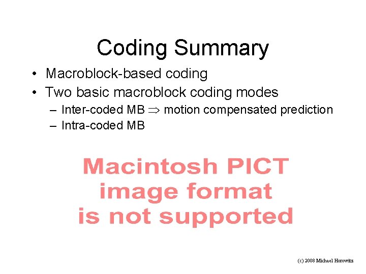 Coding Summary • Macroblock-based coding • Two basic macroblock coding modes – Inter-coded MB