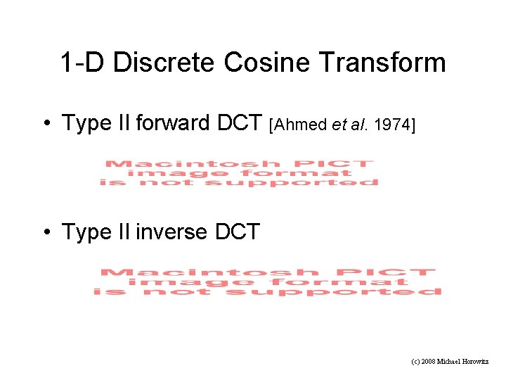 1 -D Discrete Cosine Transform • Type II forward DCT [Ahmed et al. 1974]