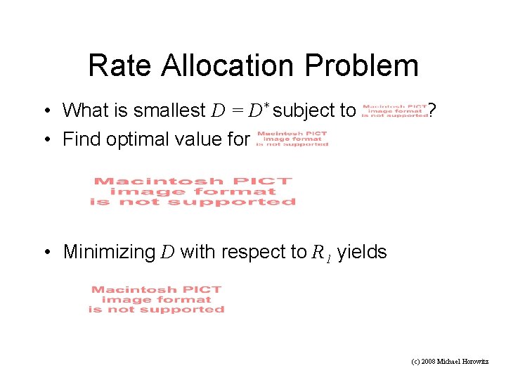 Rate Allocation Problem • What is smallest D = D* subject to • Find