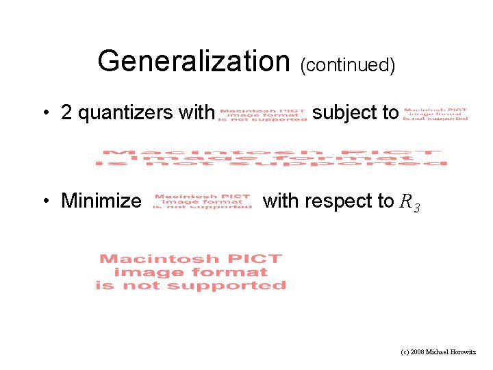 Generalization (continued) • 2 quantizers with • Minimize subject to with respect to R