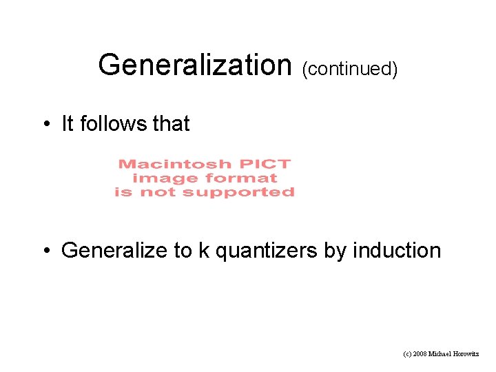 Generalization (continued) • It follows that • Generalize to k quantizers by induction (c)