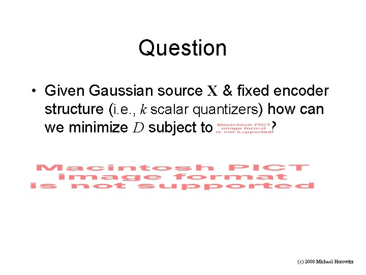 Question • Given Gaussian source X & fixed encoder structure (i. e. , k