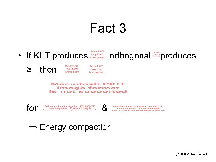 Fact 3 • If KLT produces ≥ for , orthogonal produces then & Energy