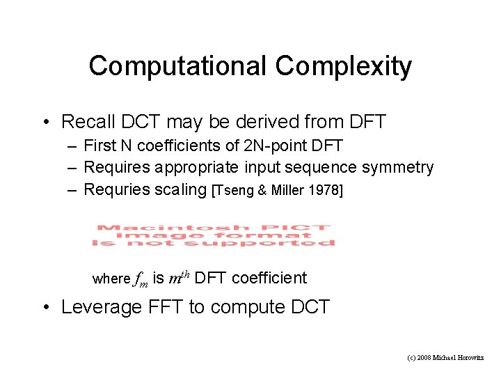 Computational Complexity • Recall DCT may be derived from DFT – First N coefficients