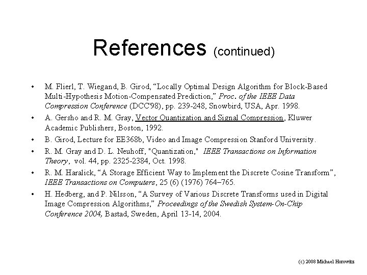 References (continued) • • • M. Flierl, T. Wiegand, B. Girod, “Locally Optimal Design