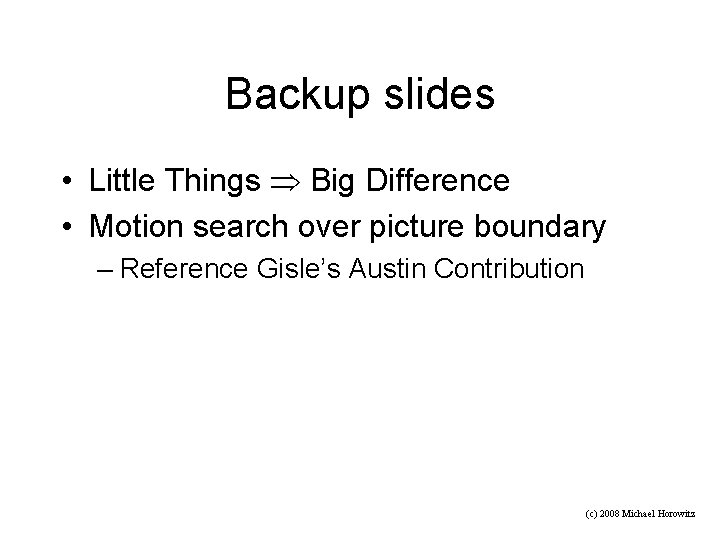 Backup slides • Little Things Big Difference • Motion search over picture boundary –