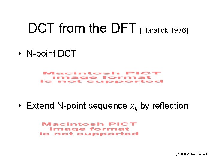 DCT from the DFT [Haralick 1976] • N-point DCT • Extend N-point sequence xk