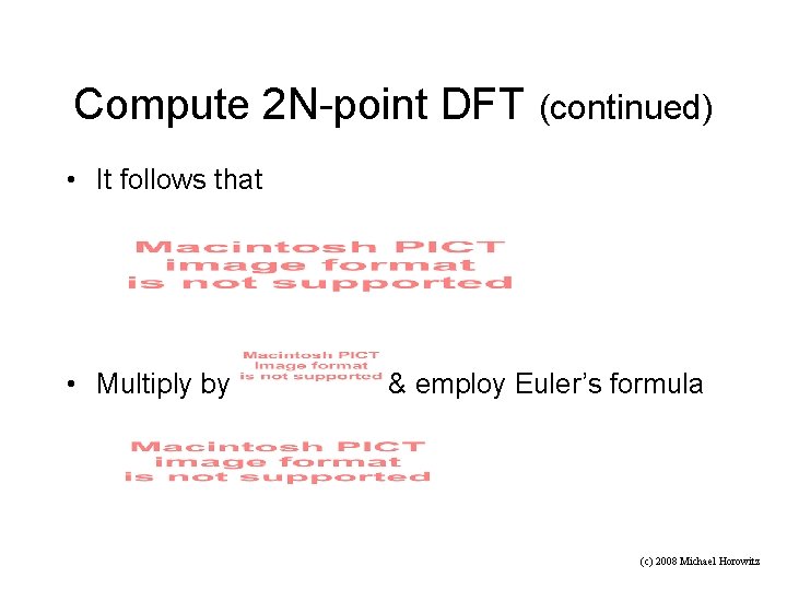 Compute 2 N-point DFT (continued) • It follows that • Multiply by & employ