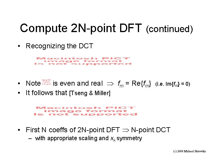 Compute 2 N-point DFT (continued) • Recognizing the DCT • Note is even and