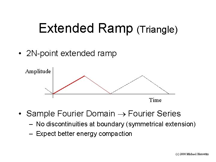 Extended Ramp (Triangle) • 2 N-point extended ramp Amplitude Time • Sample Fourier Domain