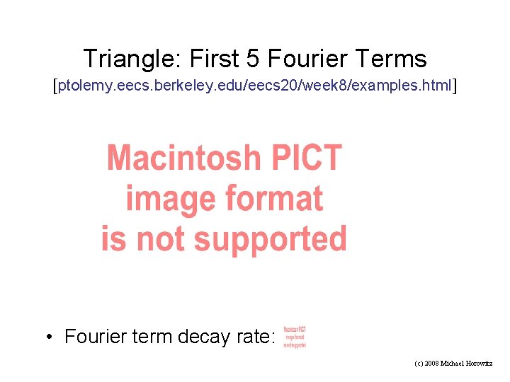 Triangle: First 5 Fourier Terms [ptolemy. eecs. berkeley. edu/eecs 20/week 8/examples. html] • Fourier