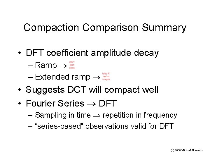 Compaction Comparison Summary • DFT coefficient amplitude decay – Ramp – Extended ramp •