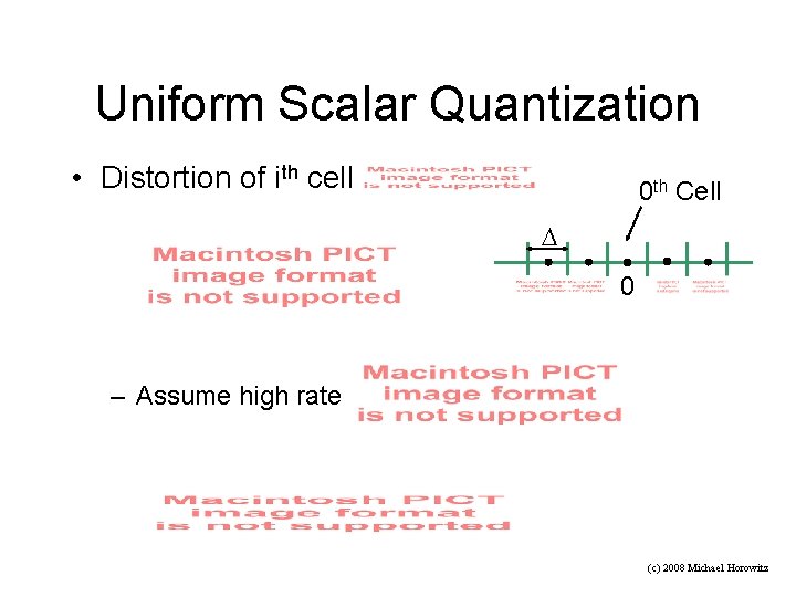 Uniform Scalar Quantization • Distortion of ith cell 0 th Cell 0 – Assume