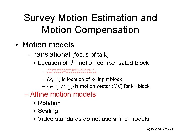 Survey Motion Estimation and Motion Compensation • Motion models – Translational (focus of talk)