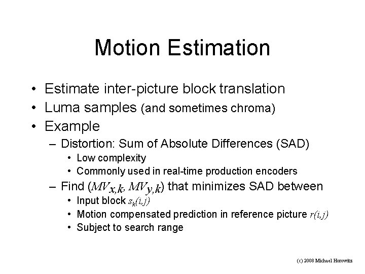 Motion Estimation • Estimate inter-picture block translation • Luma samples (and sometimes chroma) •