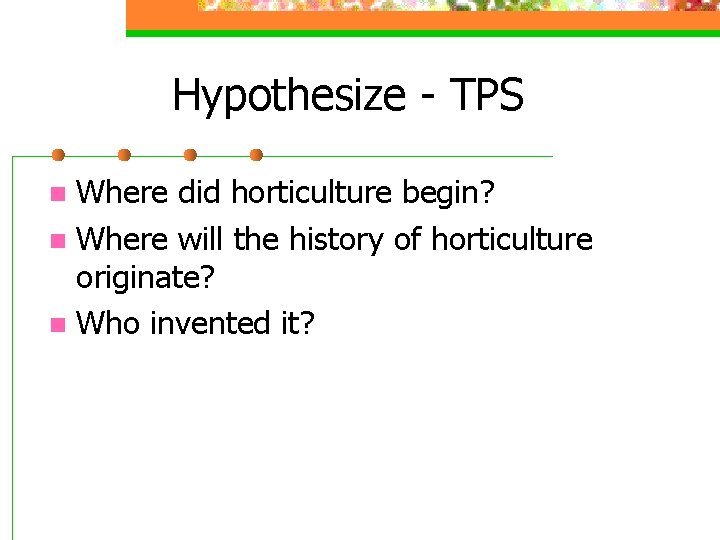 Hypothesize - TPS Where did horticulture begin? n Where will the history of horticulture