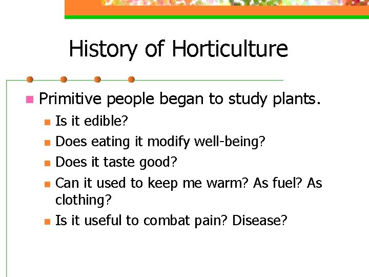 History of Horticulture n Primitive people began to study plants. n n n Is
