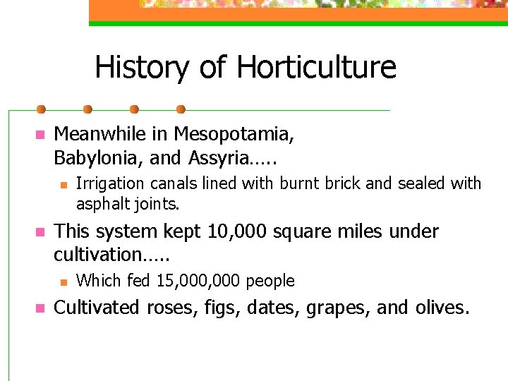 History of Horticulture n Meanwhile in Mesopotamia, Babylonia, and Assyria…. . n n This
