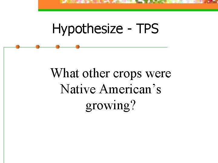 Hypothesize - TPS What other crops were Native American’s growing? 