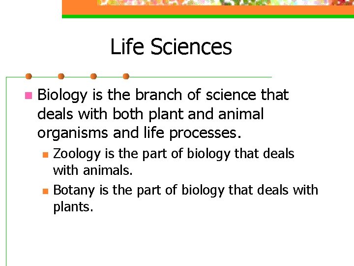 Life Sciences n Biology is the branch of science that deals with both plant