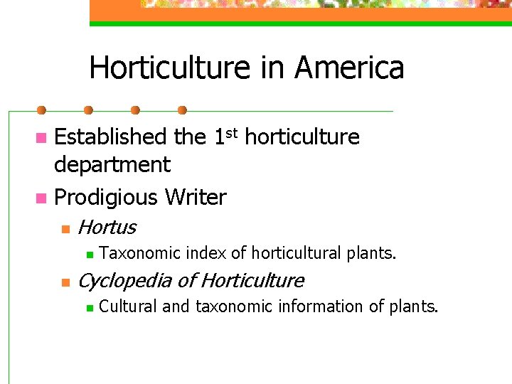 Horticulture in America Established the 1 st horticulture department n Prodigious Writer n n