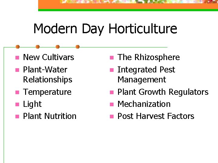 Modern Day Horticulture n n n New Cultivars Plant-Water Relationships Temperature Light Plant Nutrition