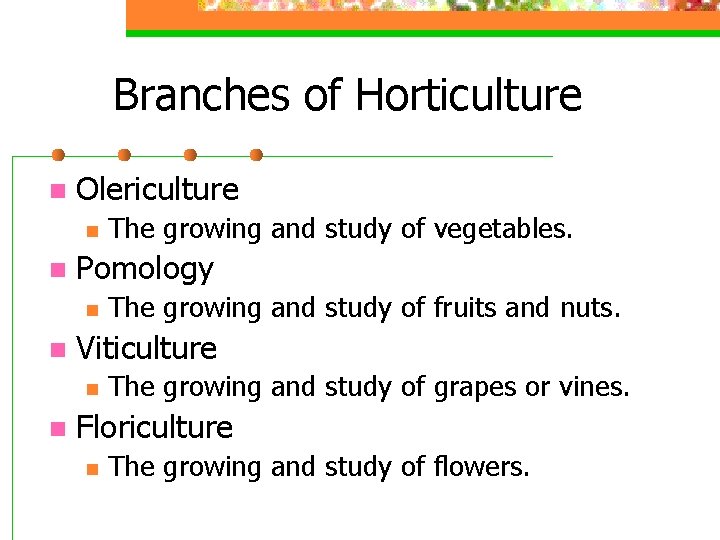 Branches of Horticulture n Olericulture n n Pomology n n The growing and study