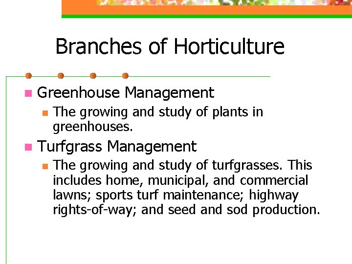 Branches of Horticulture n Greenhouse Management n n The growing and study of plants