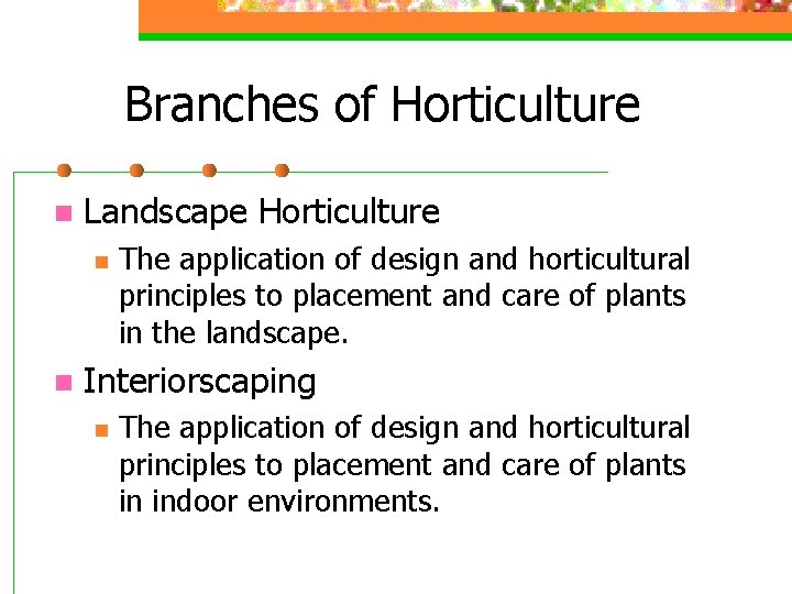 Branches of Horticulture n Landscape Horticulture n n The application of design and horticultural