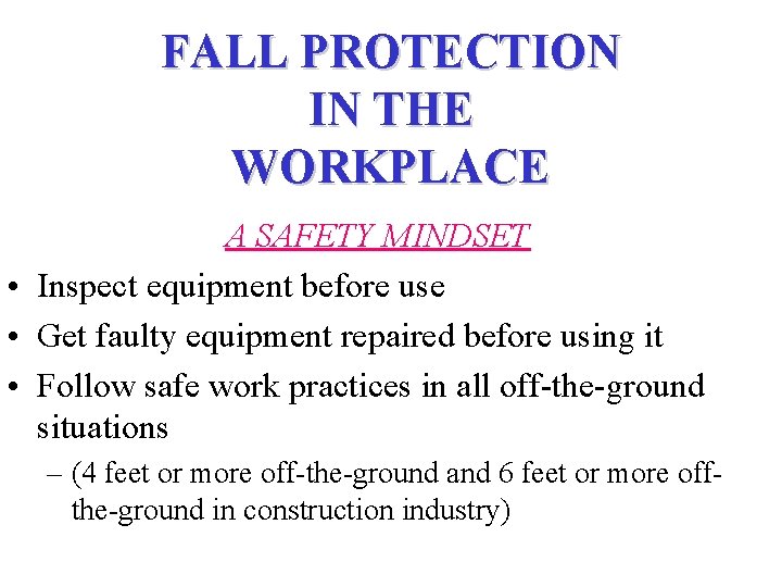 FALL PROTECTION IN THE WORKPLACE A SAFETY MINDSET • Inspect equipment before use •