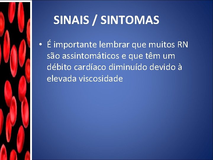 SINAIS / SINTOMAS • É importante lembrar que muitos RN são assintomáticos e que