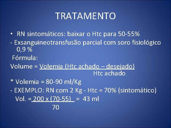 TRATAMENTO • RN sintomáticos: baixar o Htc para 50 -55% - Exsanguineotransfusão parcial com
