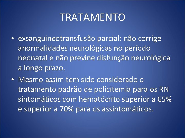 TRATAMENTO • exsanguineotransfusão parcial: não corrige anormalidades neurológicas no período neonatal e não previne