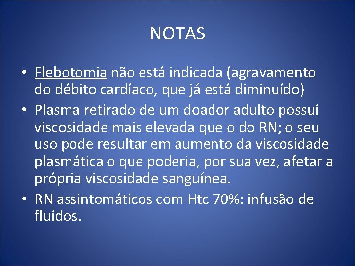 NOTAS • Flebotomia não está indicada (agravamento do débito cardíaco, que já está diminuído)