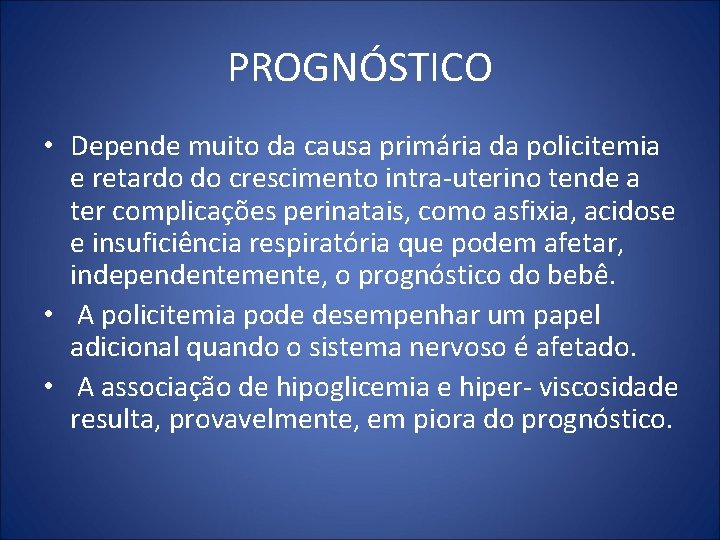 PROGNÓSTICO • Depende muito da causa primária da policitemia e retardo do crescimento intra-uterino