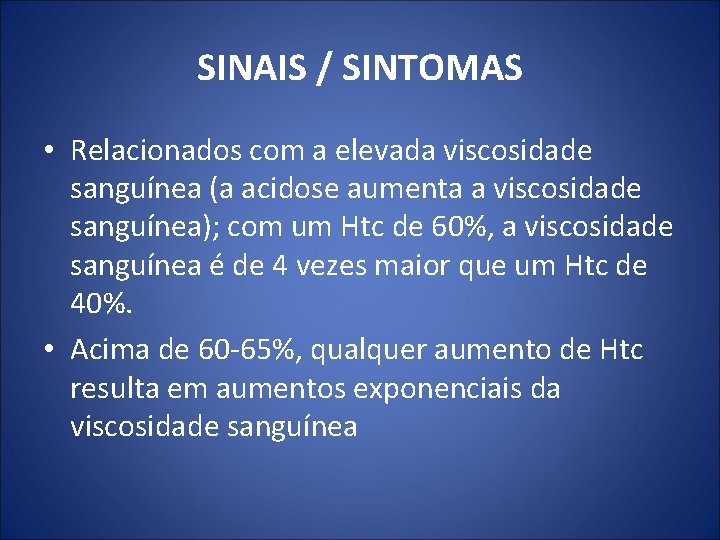 SINAIS / SINTOMAS • Relacionados com a elevada viscosidade sanguínea (a acidose aumenta a