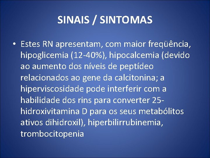 SINAIS / SINTOMAS • Estes RN apresentam, com maior freqüência, hipoglicemia (12 -40%), hipocalcemia