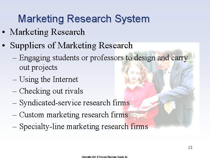 Marketing Research System • Marketing Research • Suppliers of Marketing Research – Engaging students