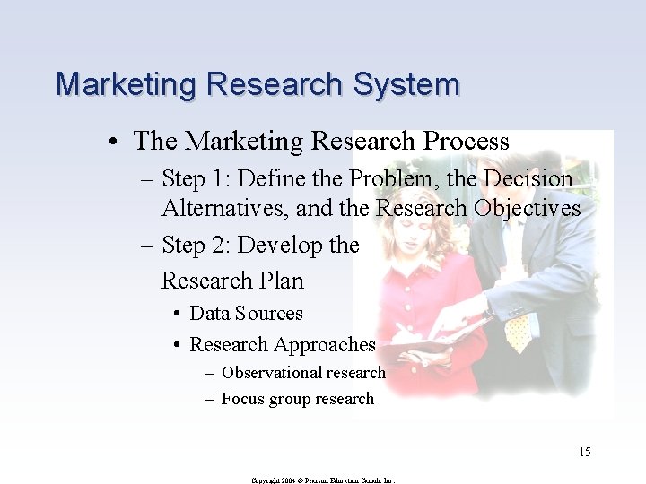 Marketing Research System • The Marketing Research Process – Step 1: Define the Problem,