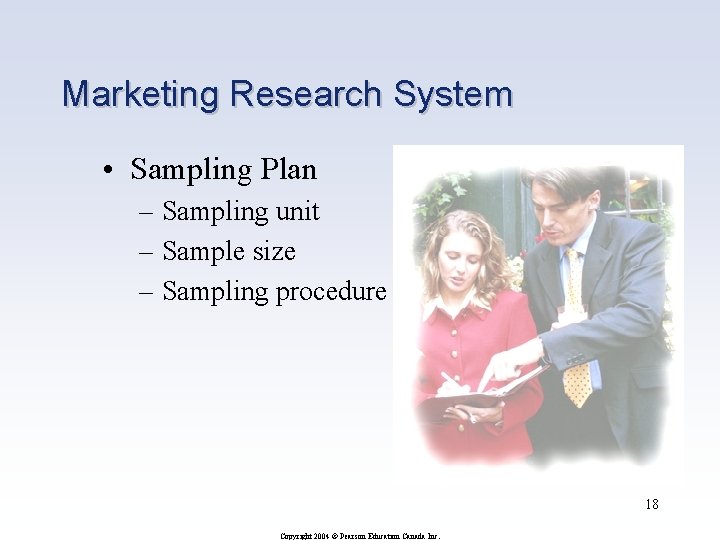 Marketing Research System • Sampling Plan – Sampling unit – Sample size – Sampling