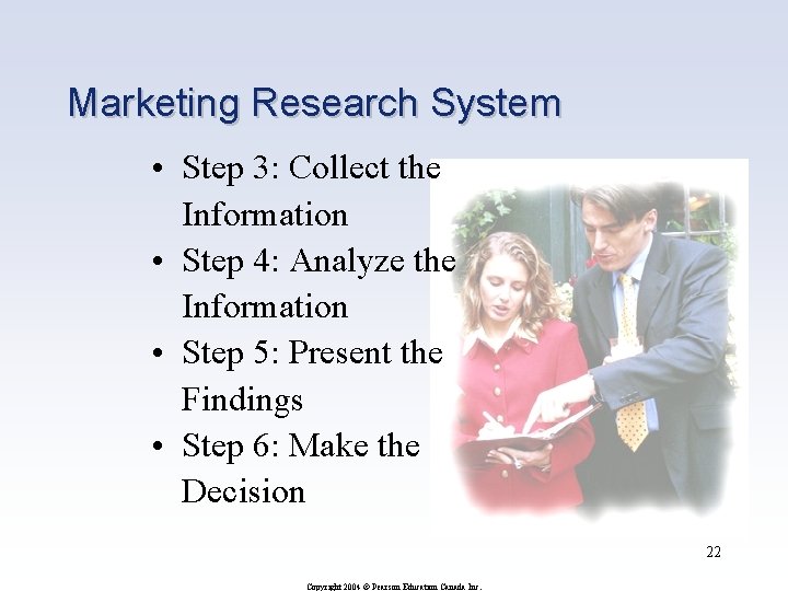 Marketing Research System • Step 3: Collect the Information • Step 4: Analyze the