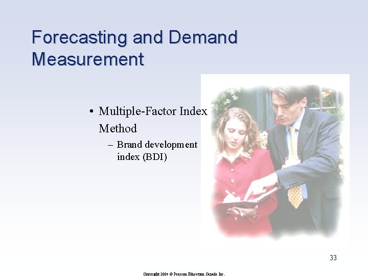 Forecasting and Demand Measurement • Multiple-Factor Index Method – Brand development index (BDI) 33