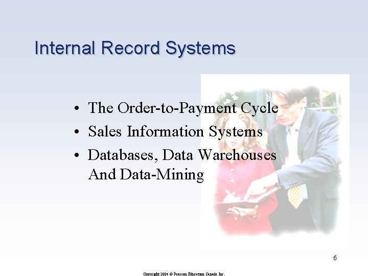 Internal Record Systems • The Order-to-Payment Cycle • Sales Information Systems • Databases, Data