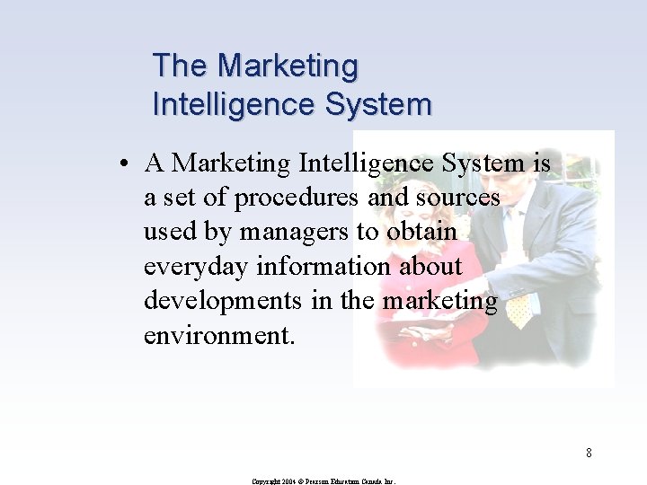 The Marketing Intelligence System • A Marketing Intelligence System is a set of procedures